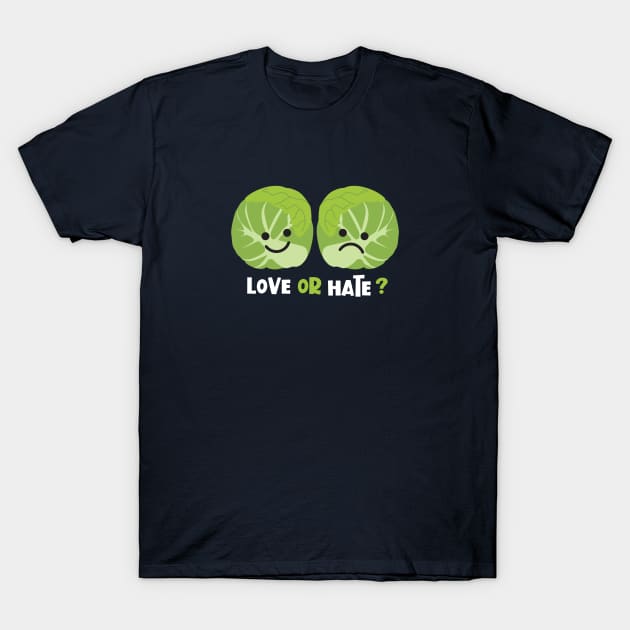 Love or Hate Brussels Sprouts? T-Shirt by VicEllisArt